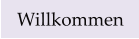 Willkommen